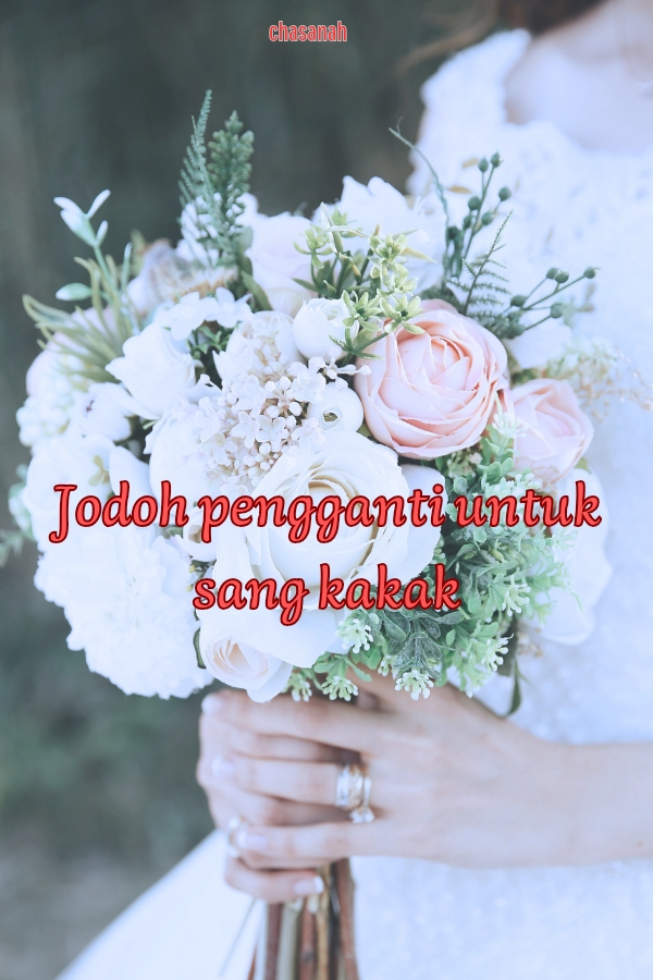 Jodoh pengganti untuk sang kakak