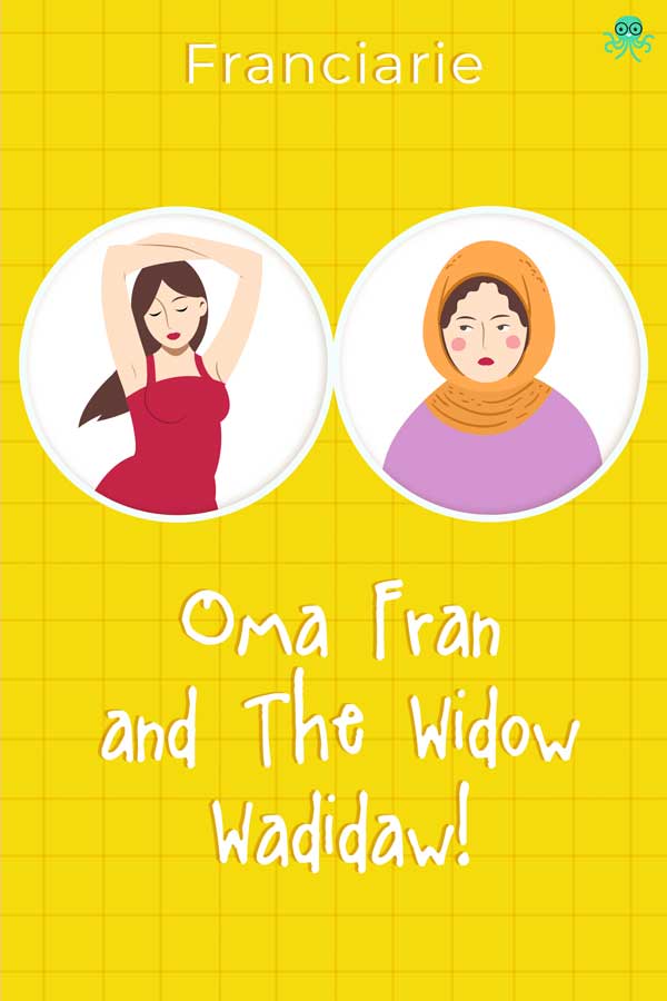 Oma Fran and The Widow Wadidaw!